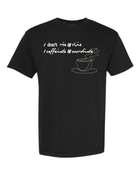 I don't rise & shine I caffeinate & coordinate - Comfort Colors - Heavyweight Unisex Tee - Neutral Colors
