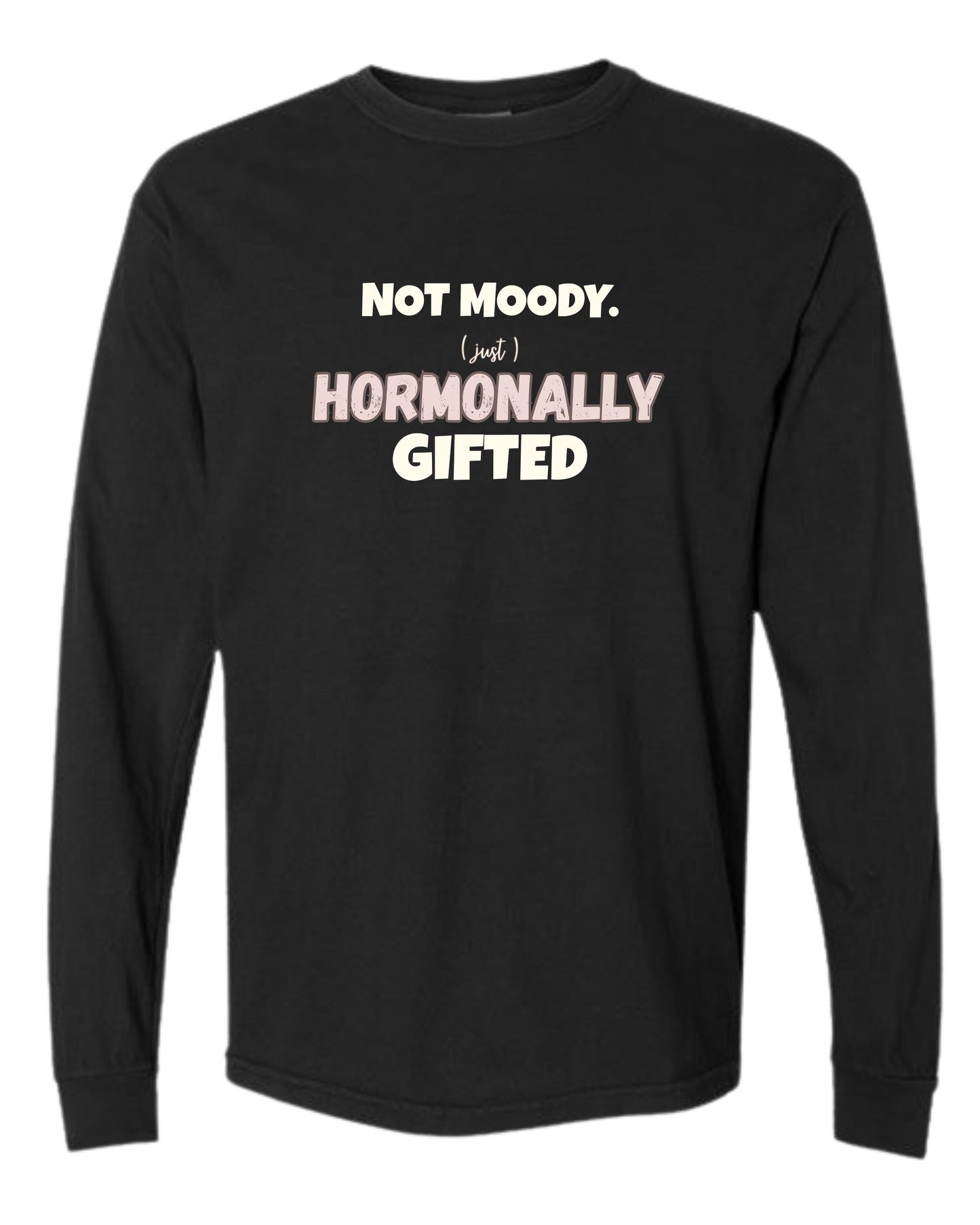 Not Moody. (just) Hormonally Gifted - Comfort Colors - Heavyweight Long Sleeve Tee - Neutral Colors