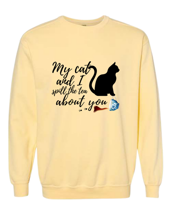 My Cat and I spill the tea about you - Comfort Colors - Sweatshirt - Assorted Colors