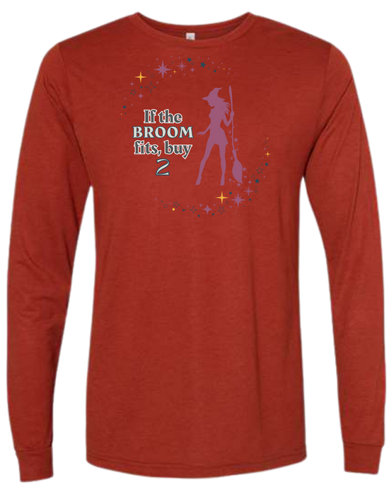 If The Broom Fits - Unisex Long Sleeve - Assorted Colors