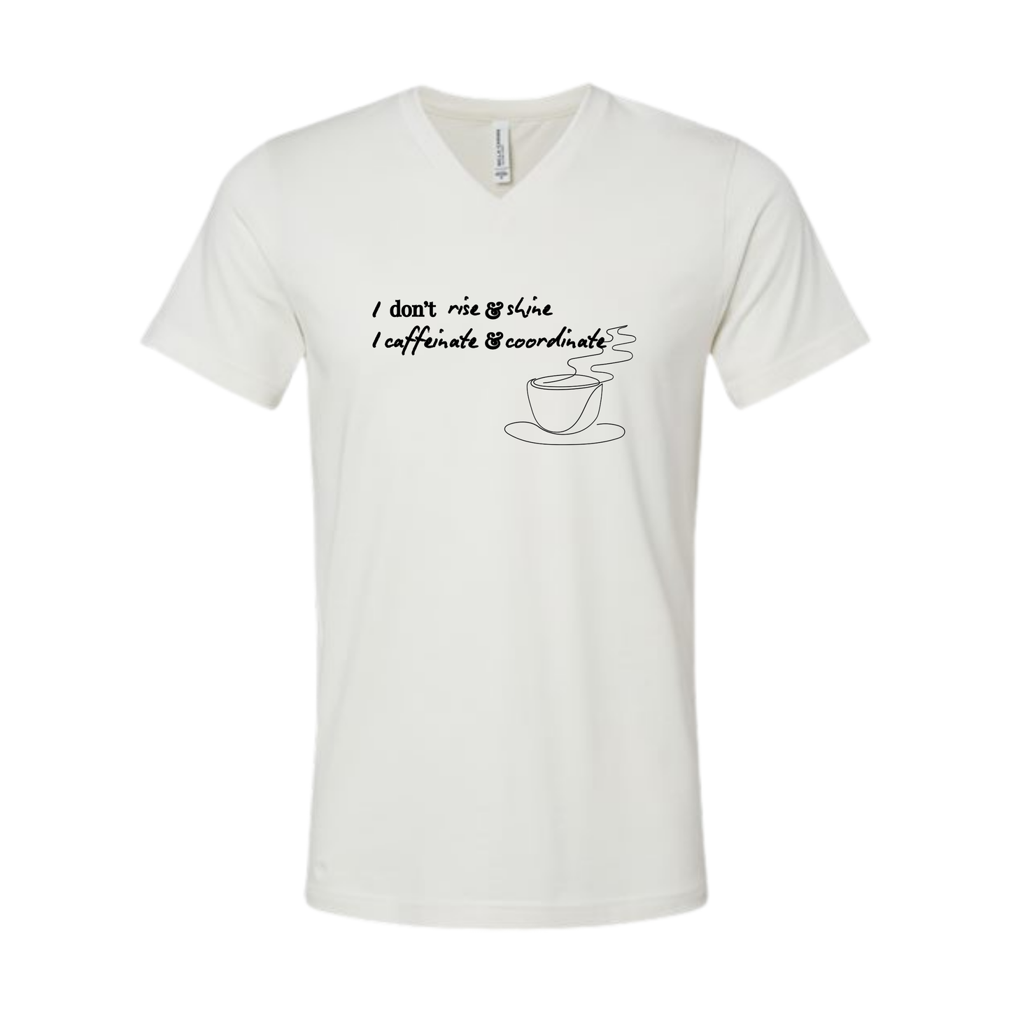 I don't rise & shine I caffeinate & coordinate - Bella+Canvas - Unisex V-Neck - Neutral Colors