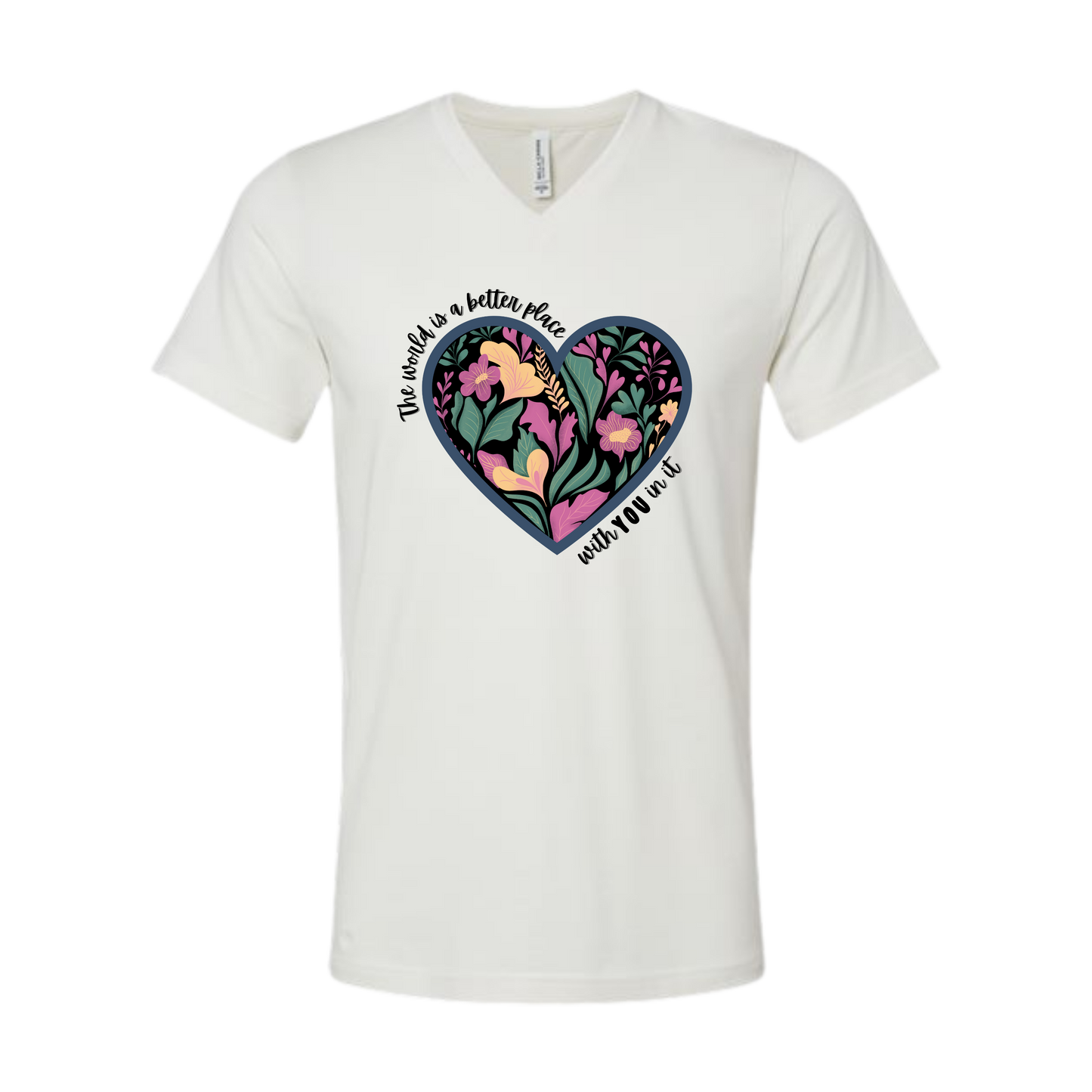 The World Is A Better Place With YOU In It - Bella+Canvas - Unisex V-Neck - Neutral Colors