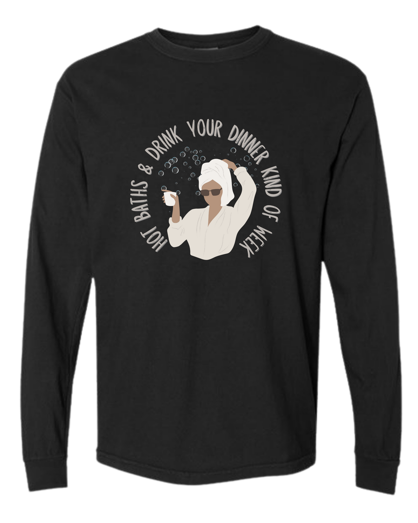 Hot Baths and Drink Your Dinner Kind of Week - Comfort Colors - Heavyweight Long Sleeve Tee - Neutral Colors