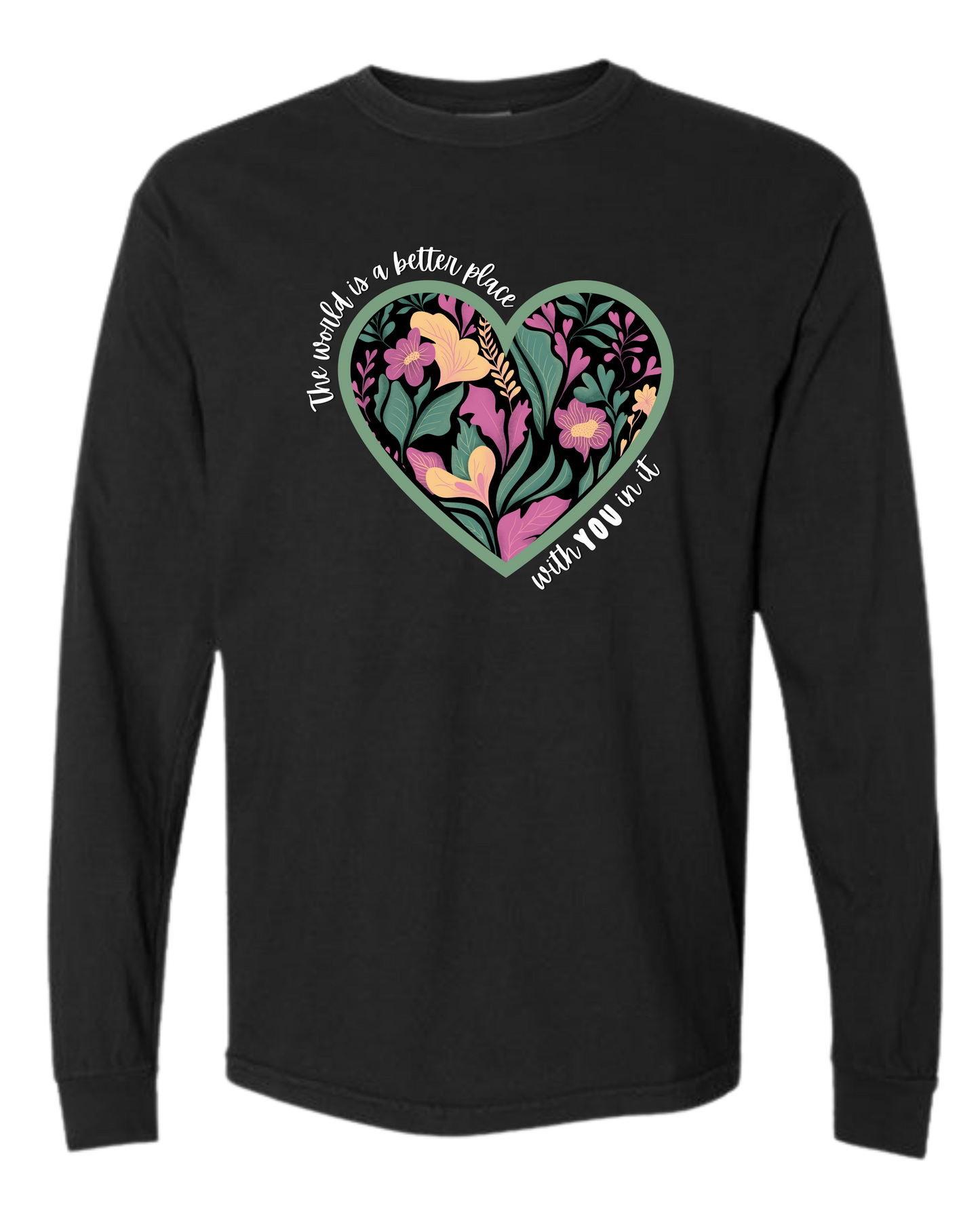 The World Is A Better Place With YOU In It - Comfort Colors - Heavyweight Long Sleeve Tee - Neutral Colors