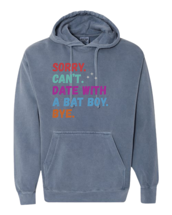 Sorry. Can't. Date With A Bat Boy. Bye. - Comfort Colors - Hooded Sweatshirt - Assorted Colors