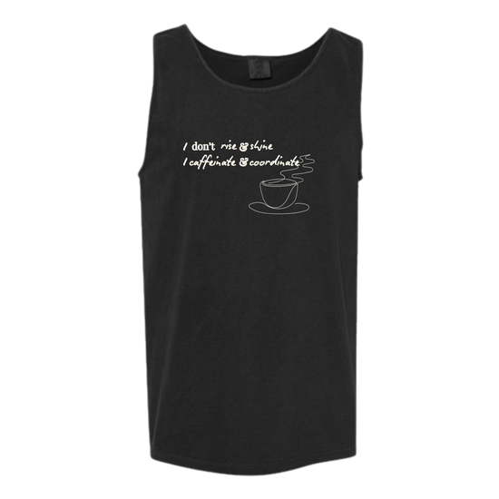 I don't rise & shine I caffeinate & coordinate - Comfort Colors - Unisex Tank - Neutral Colors & Blues