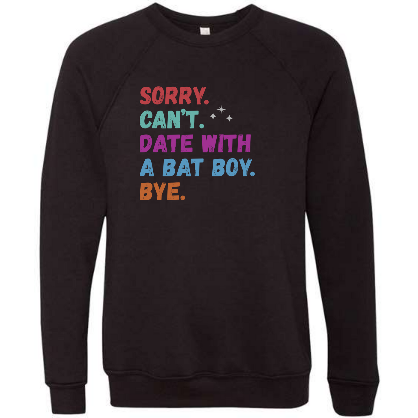 Sorry. Can't. Date With A Bat Boy. Bye. - Sponge Fleece Raglan Sweatshirt - Blues, Greens, Purple, and Black