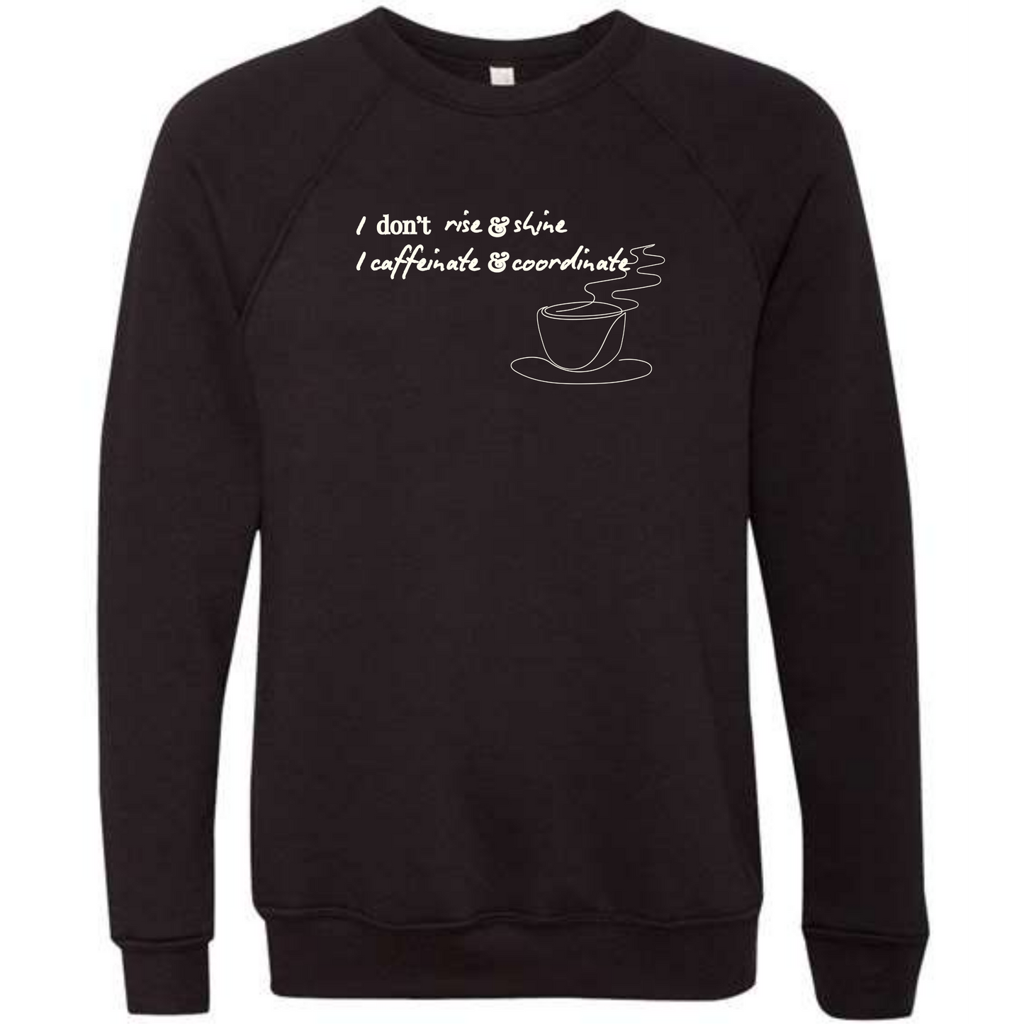 I don't rise & shine I caffeinate & coordinate - Sponge Fleece Raglan Sweatshirt - Blues, Greens, Purple, and Black