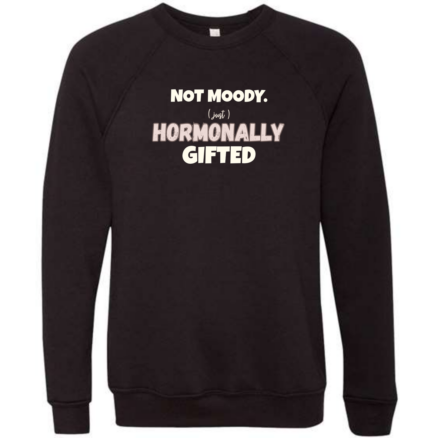 Not Moody. (just) Hormonally Gifted - Sponge Fleece Raglan Sweatshirt - Blues, Greens, Purple, and Black