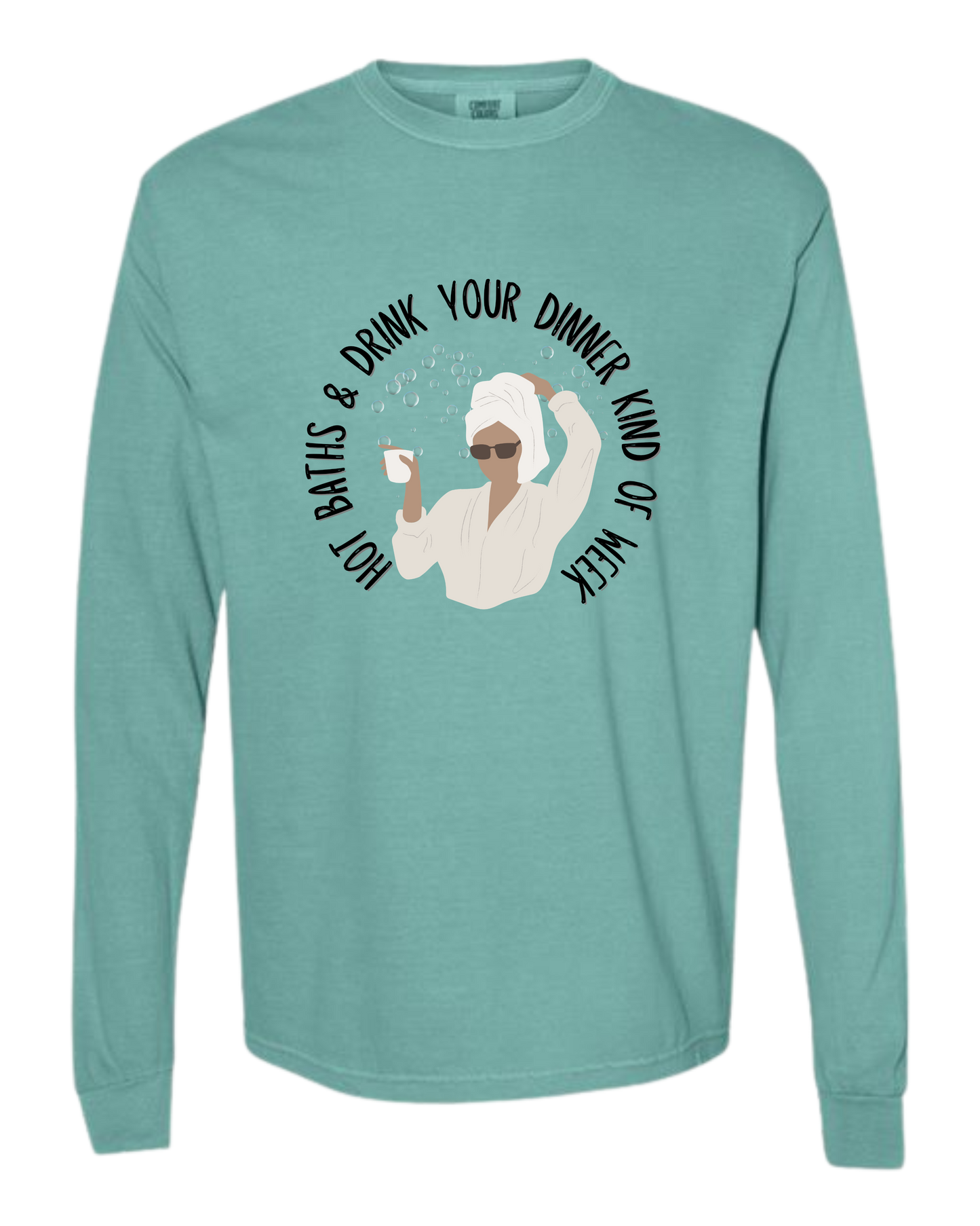 Hot Baths and Drink Your Dinner Kind of Week - Comfort Colors - Heavyweight Long Sleeve Tee - Blues & Greens