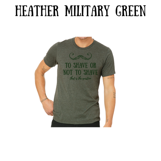 to shave or not to shave - unisex tee - greens