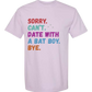 Sorry. Can't. Date With A Bat Boy. Bye. - Comfort Colors - Heavyweight Unisex Tee - Pinks & Purples