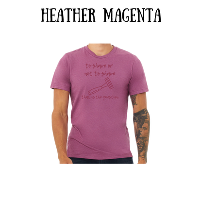 to shave or not to shave - unisex tee - pinks, purples, neutrals