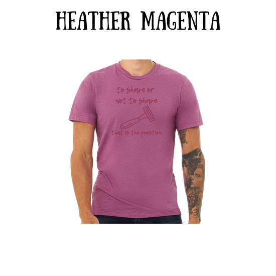 to shave or not to shave - unisex tee - pinks, purples, neutrals