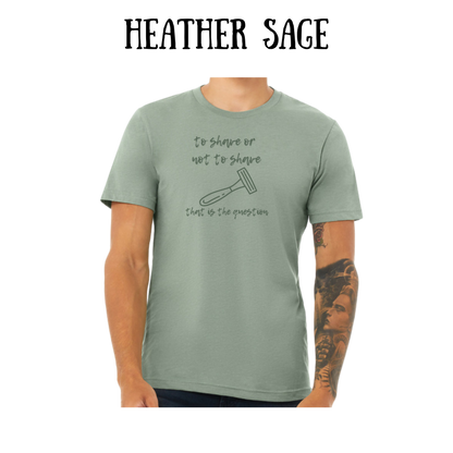 to shave or not to shave - unisex tee - greens