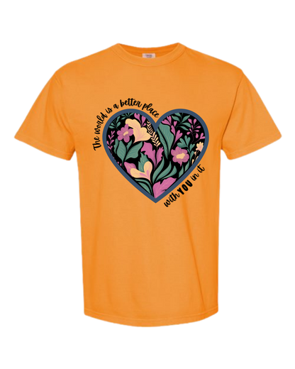 The World Is A Better Place With YOU In It - Comfort Colors - Heavyweight Unisex Tee - Yellows, Oranges, Reds
