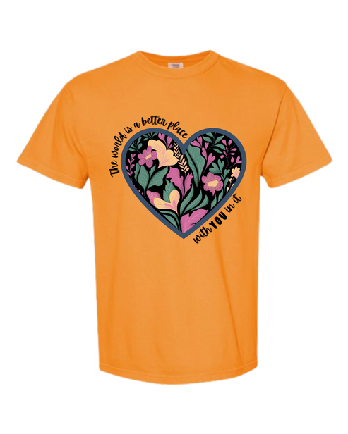 The World Is A Better Place With YOU In It - Comfort Colors - Heavyweight Unisex Tee - Yellows, Oranges, Reds