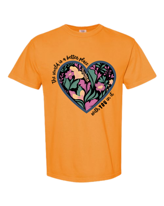 The World Is A Better Place With YOU In It - Comfort Colors - Heavyweight Unisex Tee - Yellows, Oranges, Reds