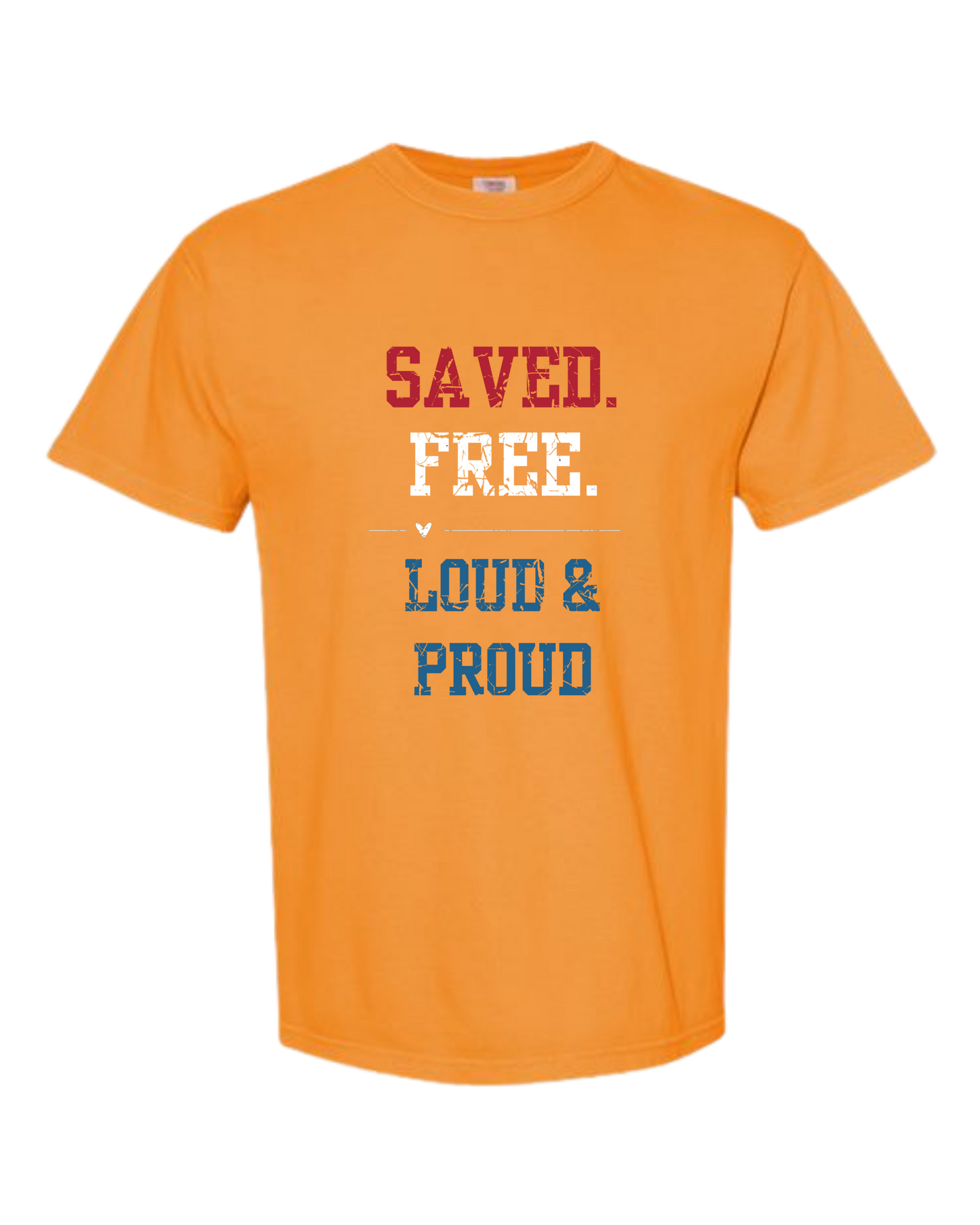 Saved. Free. Loud & Proud - Comfort Colors - Heavyweight Unisex Tee - Yellows, Oranges, Reds