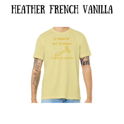 to shave or not to shave - unisex tee - yellows, oranges, reds