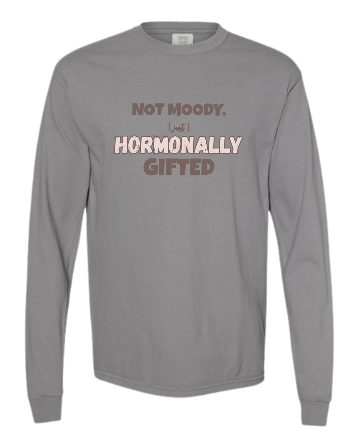Not Moody. (just) Hormonally Gifted - Comfort Colors - Heavyweight Long Sleeve Tee - Neutral Colors