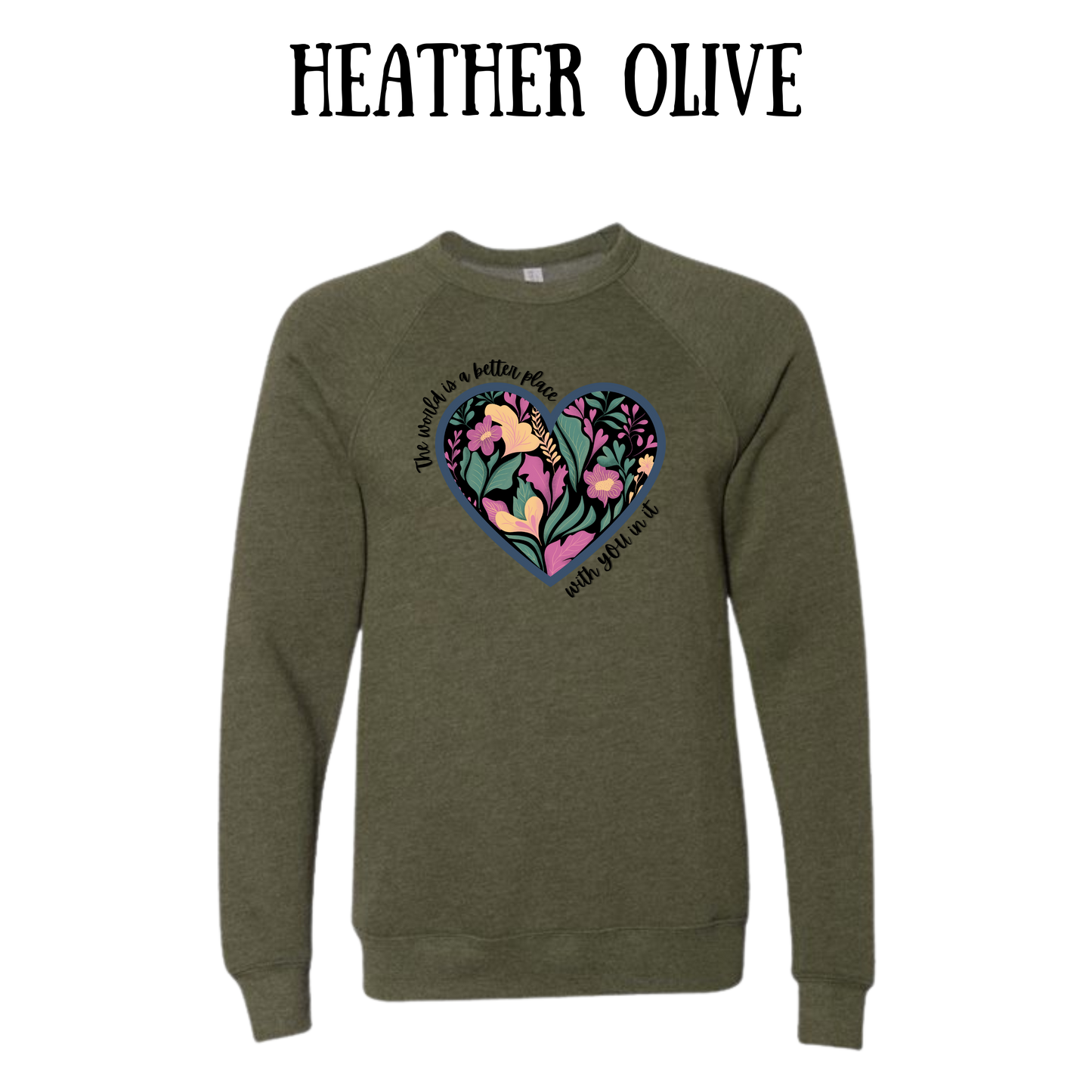 The World is a Better Place With YOU in it - Sponge Fleece Raglan Sweatshirt - Greens, Neutrals