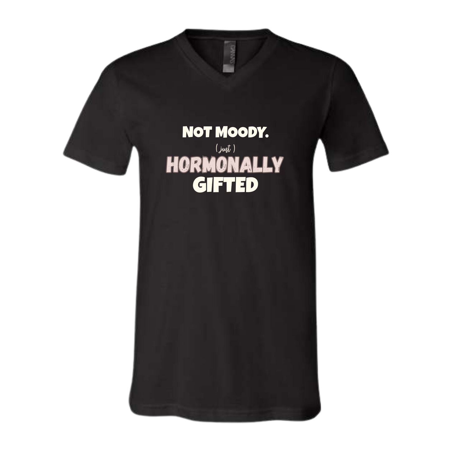 Not Moody. (just) Hormonally Gifted - Bella+Canvas - Unisex V-Neck - Neutral Colors