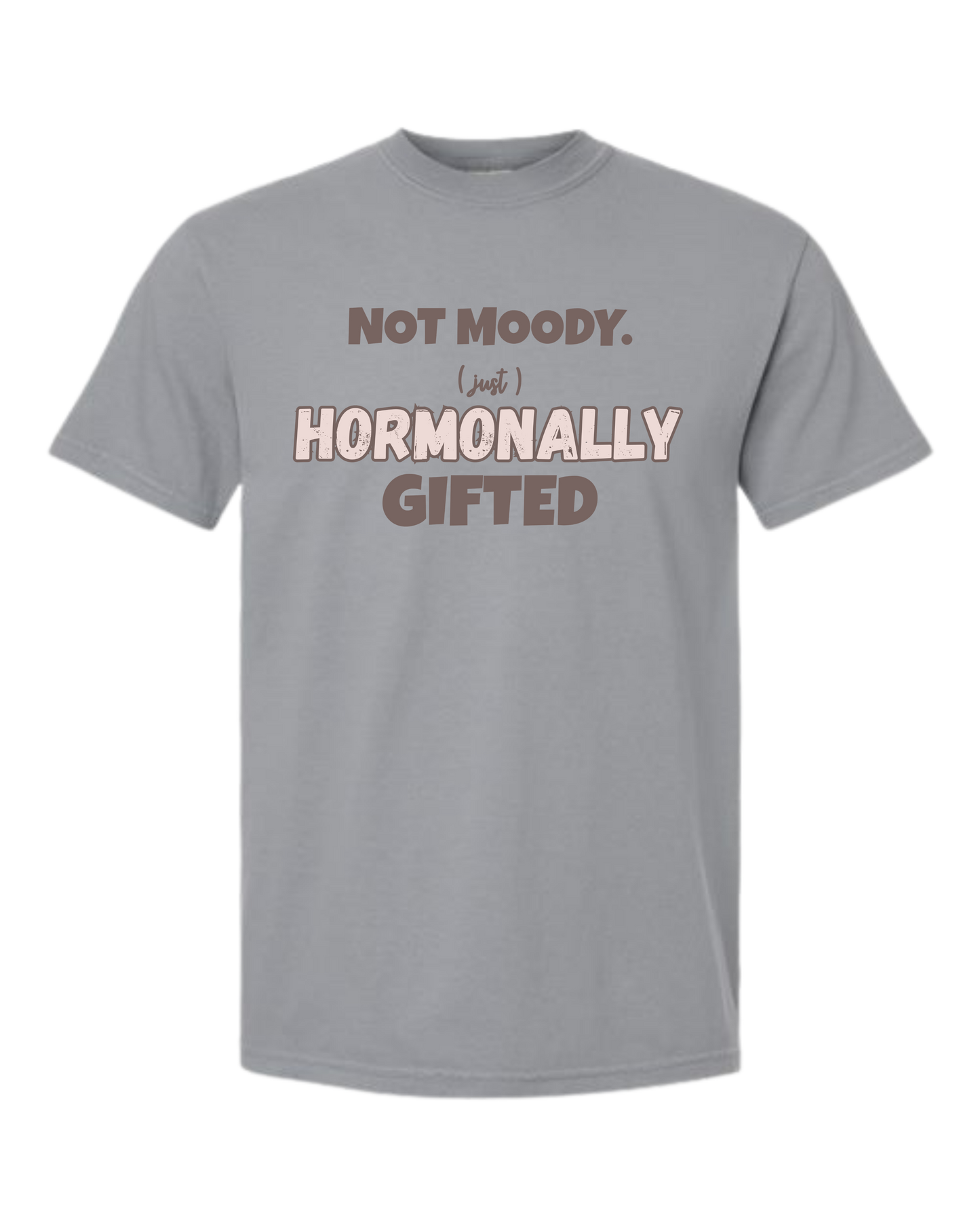 Not Moody. (just) Hormonally Gifted - Comfort Colors - Heavyweight Unisex Tee - Neutral Colors