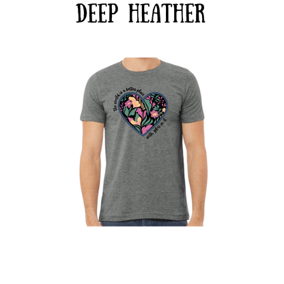 The World is a Better Place With YOU in it - Unisex Tee - Pinks, Purples, Neutrals