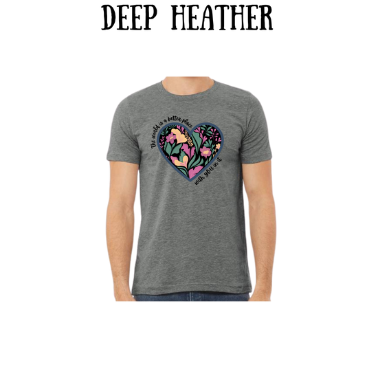 The World is a Better Place With YOU in it - Unisex Tee - Pinks, Purples, Neutrals