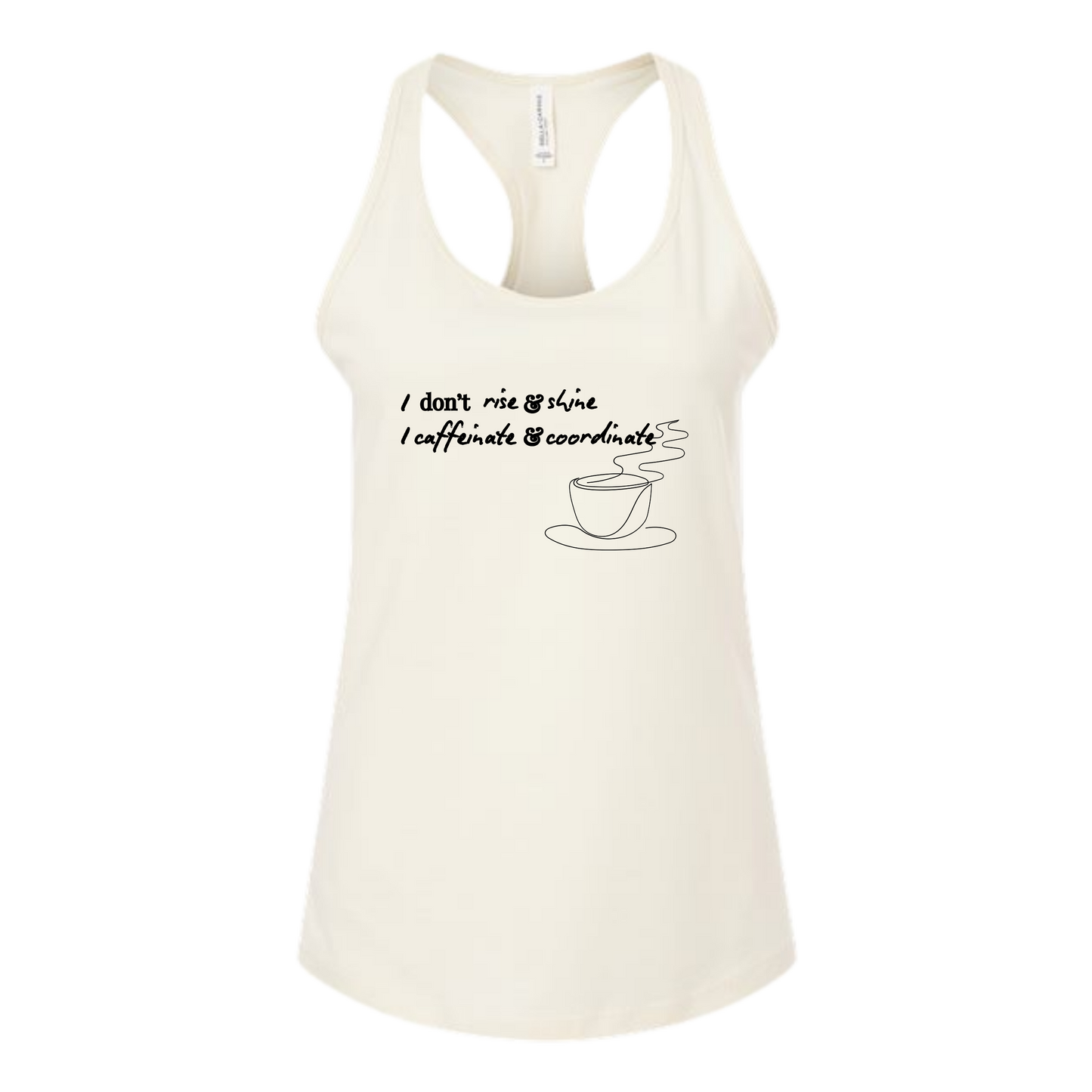 I don't rise & shine I caffeinate & coordinate - Bella+Canvas - Women's Jersey Racerback Tank