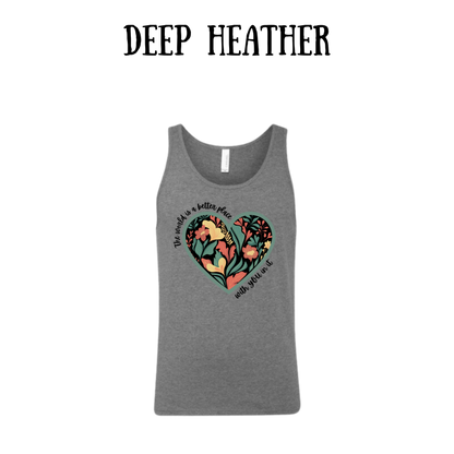The World is a Better Place With YOU in it - Unisex Tank
