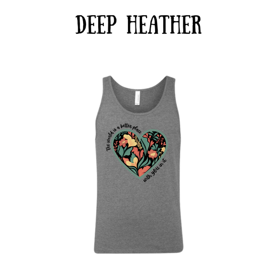 The World is a Better Place With YOU in it - Unisex Tank
