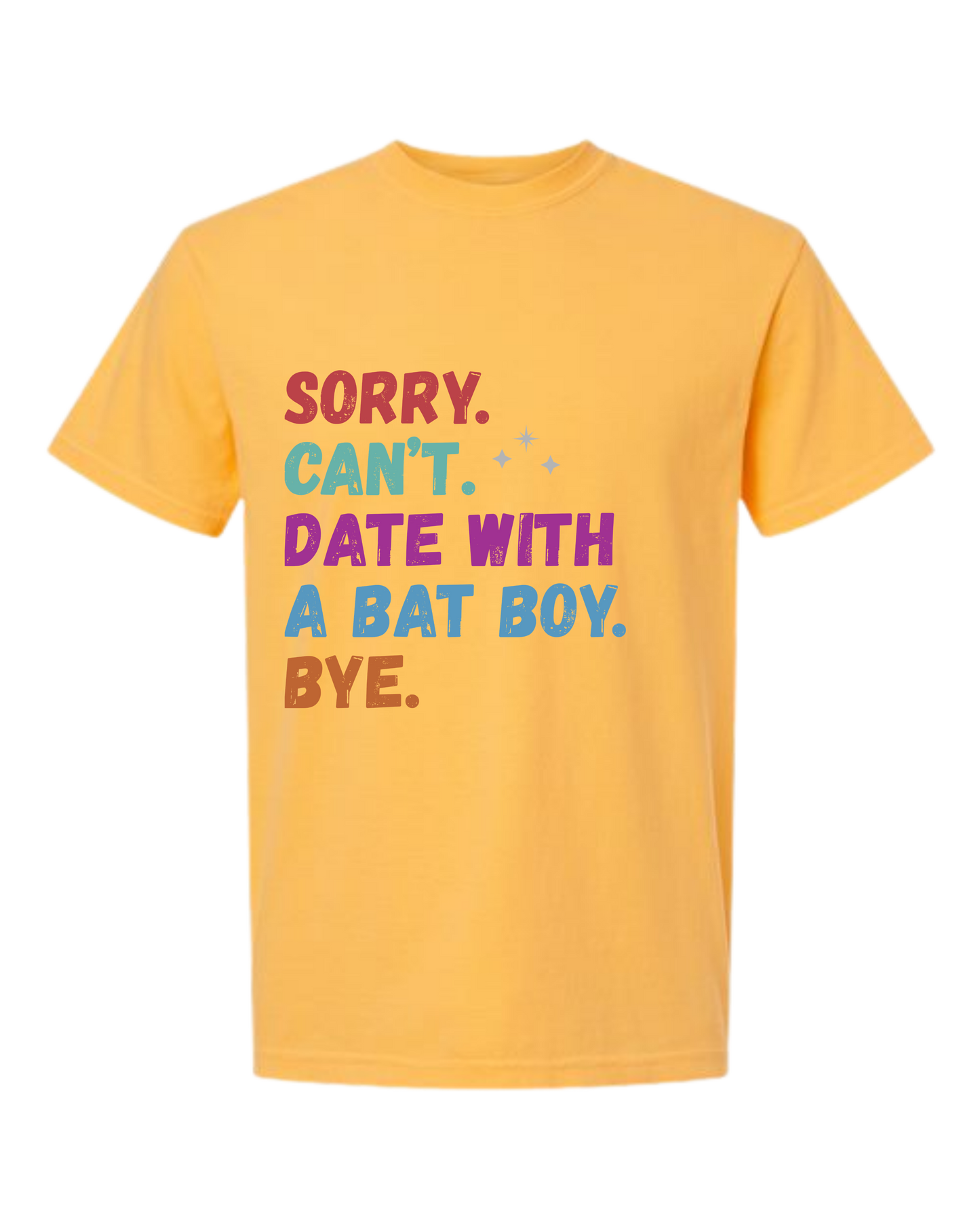 Sorry. Can't. Date With A Bat Boy. Bye. - Comfort Colors - Heavyweight Unisex Tee - Yellows, Oranges, Reds