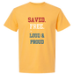 Saved. Free. Loud & Proud - Comfort Colors - Heavyweight Unisex Tee - Yellows, Oranges, Reds