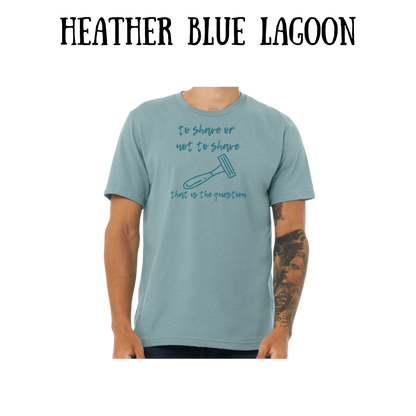 to shave or not to shave - unisex tee - blues