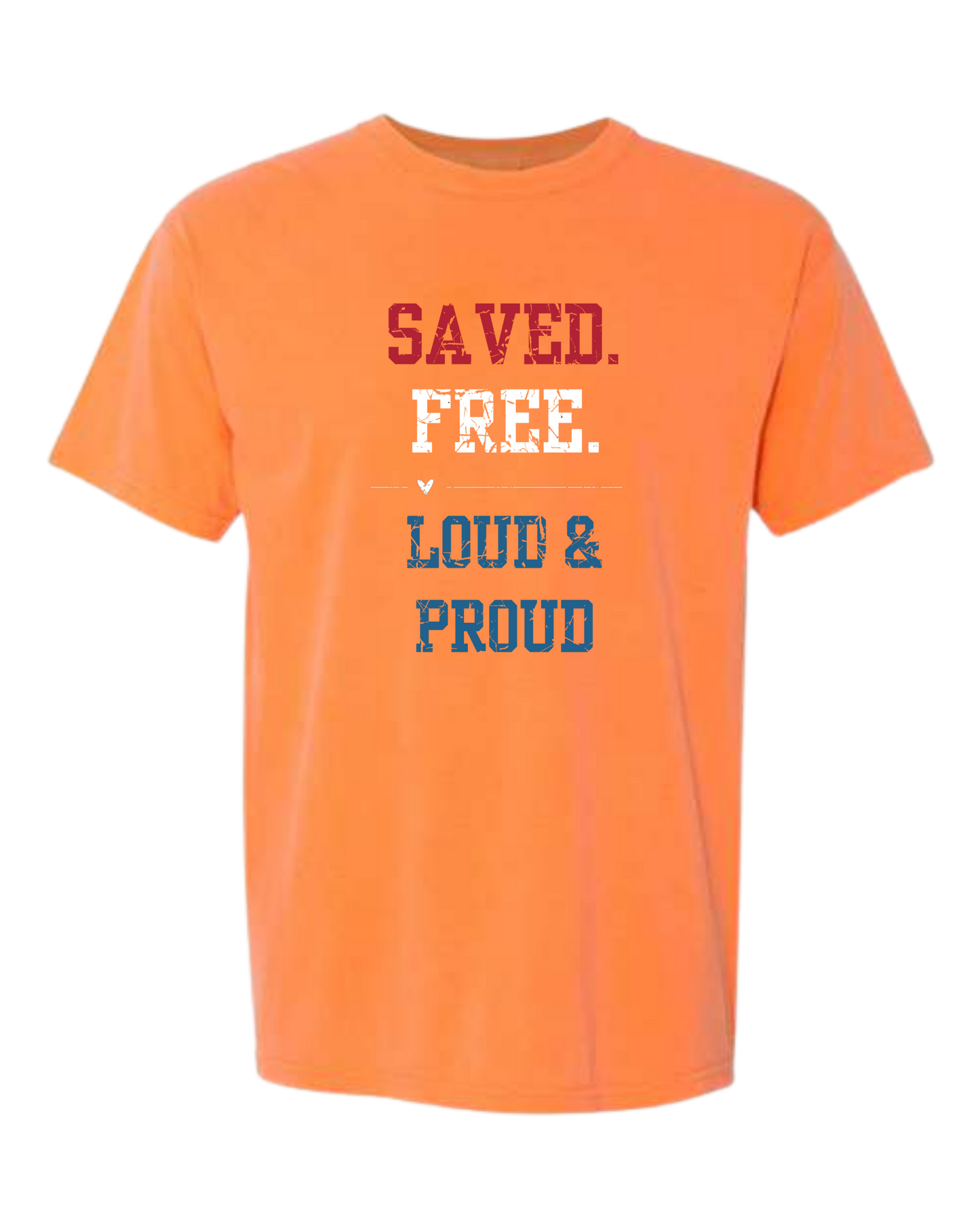 Saved. Free. Loud & Proud - Comfort Colors - Heavyweight Unisex Tee - Yellows, Oranges, Reds