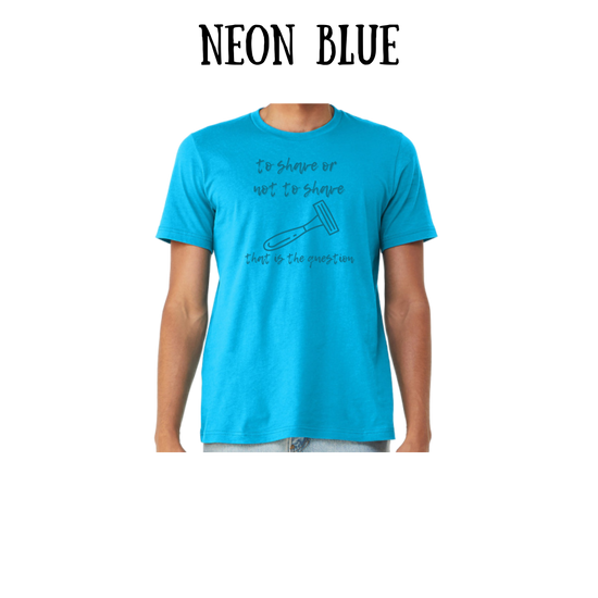 to shave or not to shave - unisex tee - blues