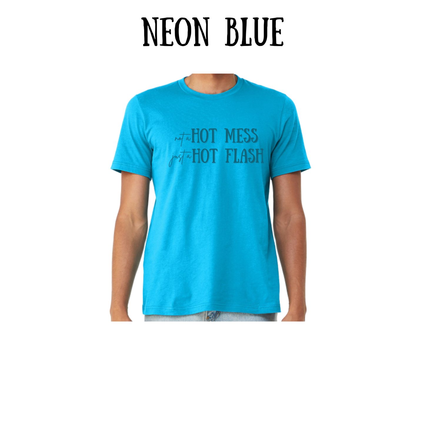not a hot mess just a hot flash - unisex tee - blues