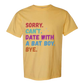 Sorry. Can't. Date With A Bat Boy. Bye. - Comfort Colors - Heavyweight Unisex Tee - Yellows, Oranges, Reds