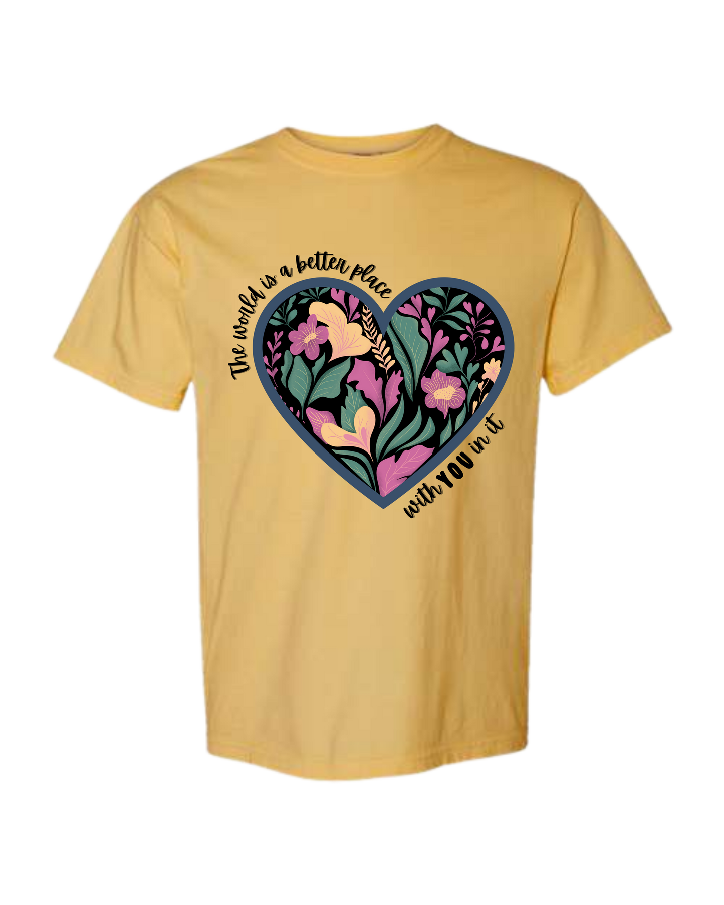 The World Is A Better Place With YOU In It - Comfort Colors - Heavyweight Unisex Tee - Yellows, Oranges, Reds