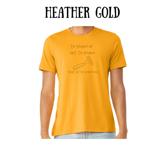 to shave or not to shave - unisex tee - yellows, oranges, reds