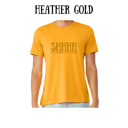 shhhh the hormones are in charge - unisex tee - yellows, oranges, reds