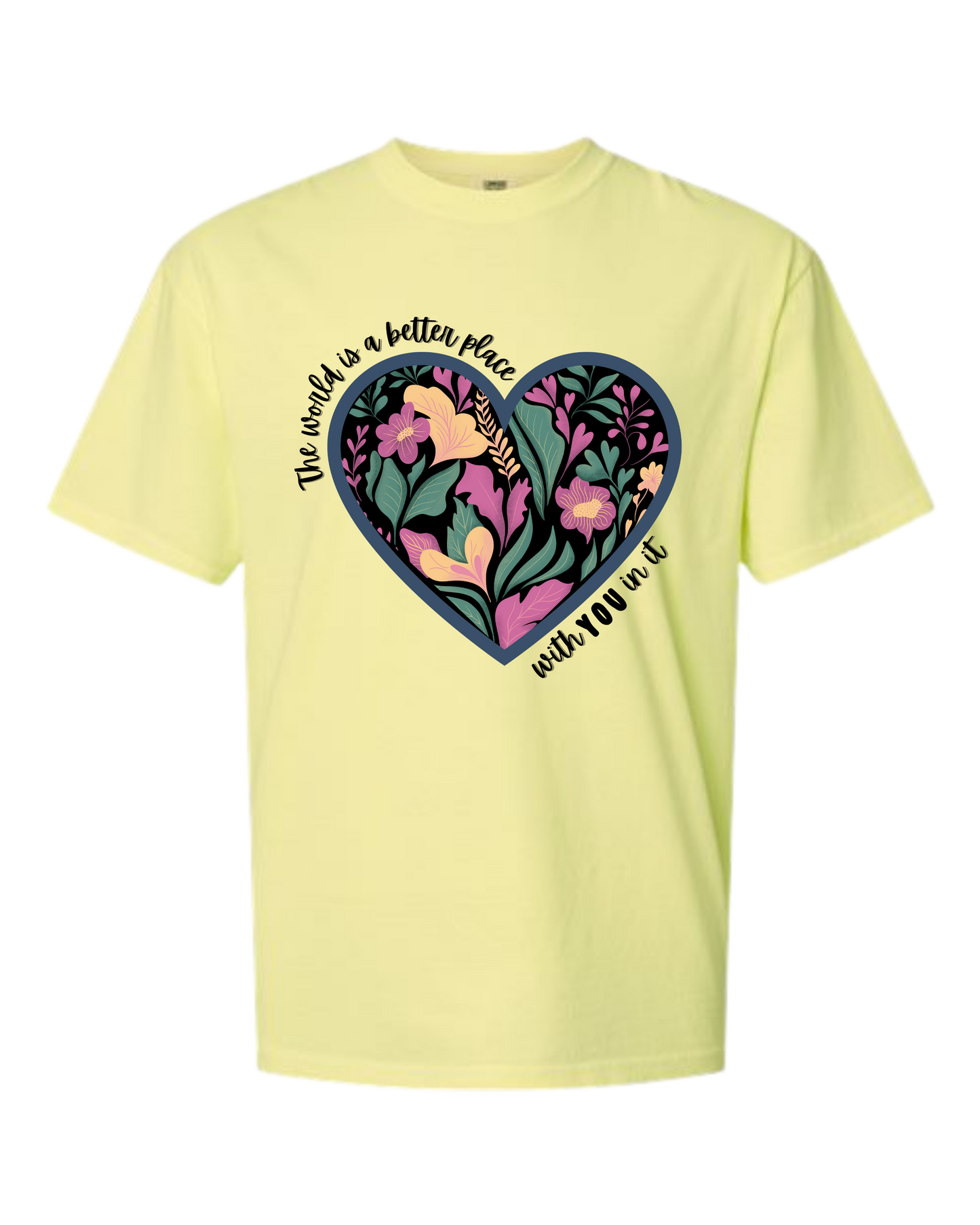 The World Is A Better Place With YOU In It - Comfort Colors - Heavyweight Unisex Tee - Yellows, Oranges, Reds