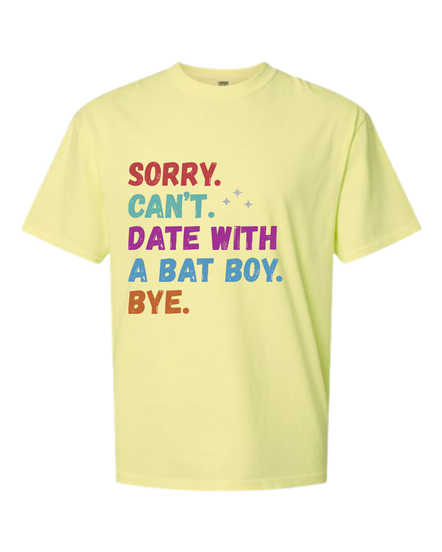 Sorry. Can't. Date With A Bat Boy. Bye. - Comfort Colors - Heavyweight Unisex Tee - Yellows, Oranges, Reds