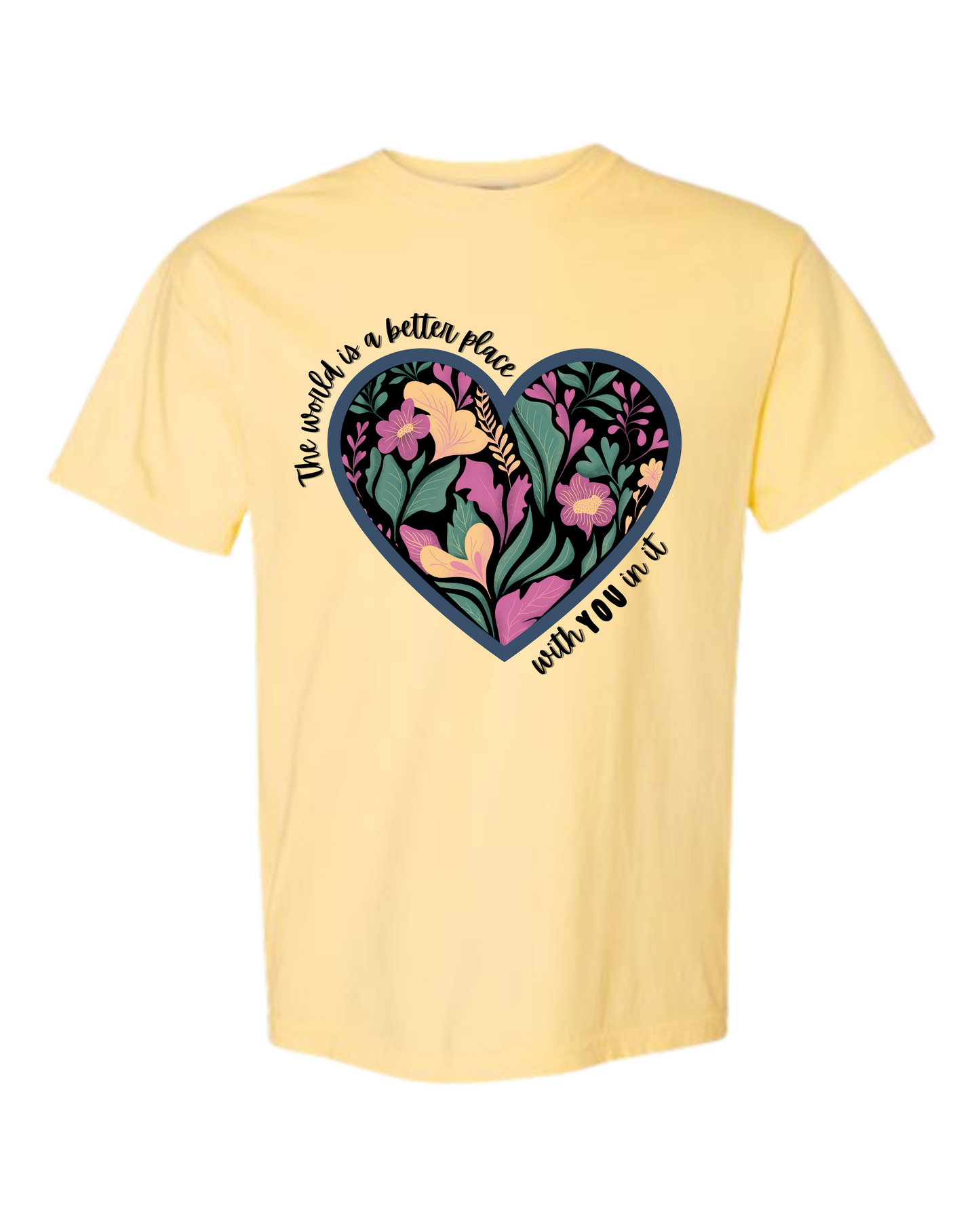 The World Is A Better Place With YOU In It - Comfort Colors - Heavyweight Unisex Tee - Yellows, Oranges, Reds