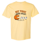 Not Today, Little Sheets - Comfort Colors - Heavyweight Unisex Tee - Yellows, Oranges, Reds