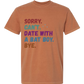 Sorry. Can't. Date With A Bat Boy. Bye. - Comfort Colors - Heavyweight Unisex Tee - Yellows, Oranges, Reds