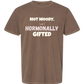 Not Moody. (just) Hormonally Gifted - Comfort Colors - Heavyweight Unisex Tee - Neutral Colors