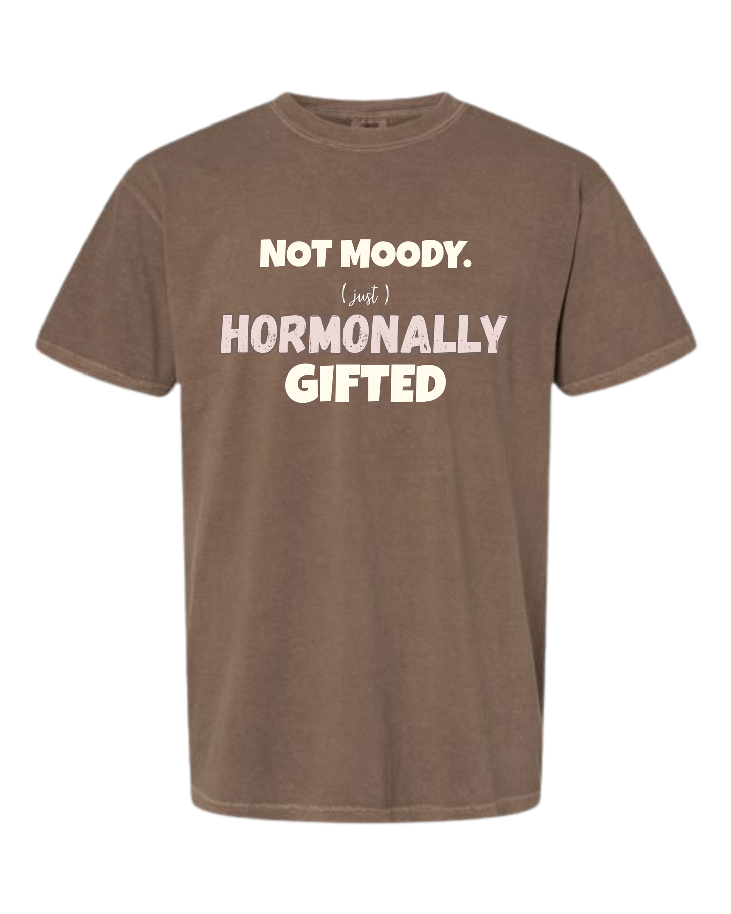 Not Moody. (just) Hormonally Gifted - Comfort Colors - Heavyweight Unisex Tee - Neutral Colors